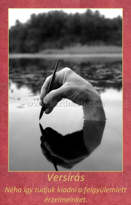 Versírás Versírás
Néha így tudjuk kiadni a felgyülemlett érzelmeinket.
