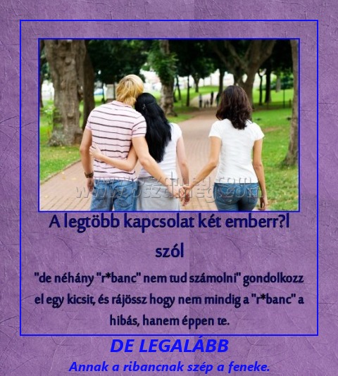 DE LEGALÁBB DE LEGALÁBB
Annak a ribancnak szép a feneke.