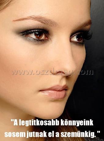 "A legtitkosabb könnyeink sosem
 
