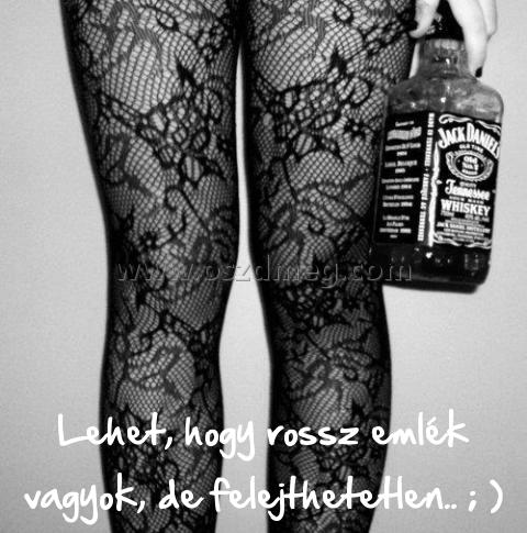 Lehet
 
Lehet, hogy rossz emlék vagyok, de felejthetetlen.. ; )