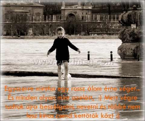 Egyszerre mintha egy rossz
 
Egyszerre mintha egy rossz álom érne véget... És minden olyan mint azelött,  :) Mert végre tudtok újra beszélgetni, nevetni és többé nem lesz kínos csend kettötök közt :)