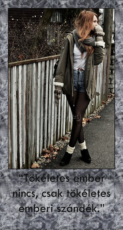 “Tökéletes ember nincs, csak tökéletes emberi szándék.”
 

