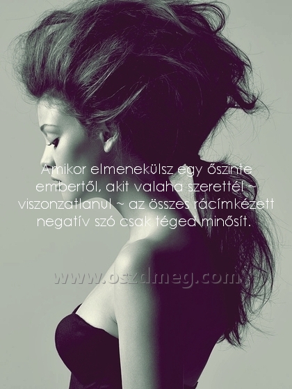 Amikor elmenekülsz egy őszinte
 
Amikor elmenekülsz egy őszinte embertől, akit valaha szerettél ~ viszonzatlanul ~ az összes rácímkézett negatív szó csak téged minősít. 