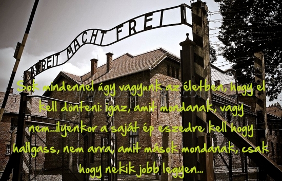 Sok mindennel úgy vagyunk
 
Sok mindennel úgy vagyunk az életben, hogy el kell dönteni: igaz, amit mondanak, vagy nem...ilyenkor a saját ép eszedre kell hogy hallgass, nem arra, amit mások mondanak, csak hogy nekik jobb legyen...